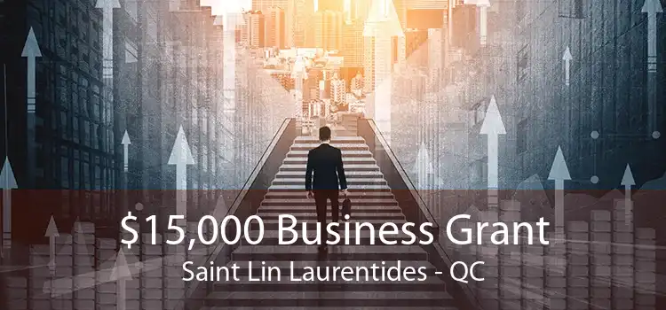 $15,000 Business Grant Saint Lin Laurentides - QC