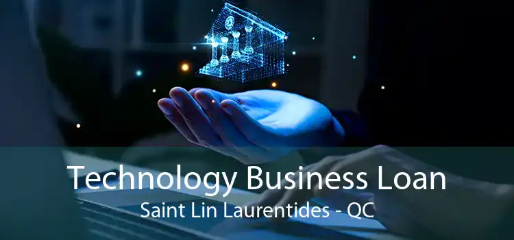 Technology Business Loan Saint Lin Laurentides - QC